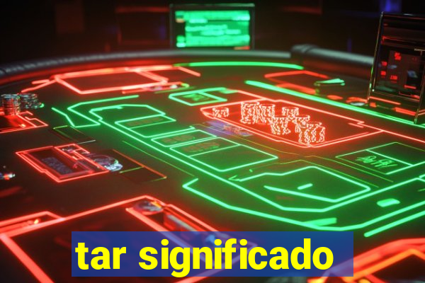 tar significado